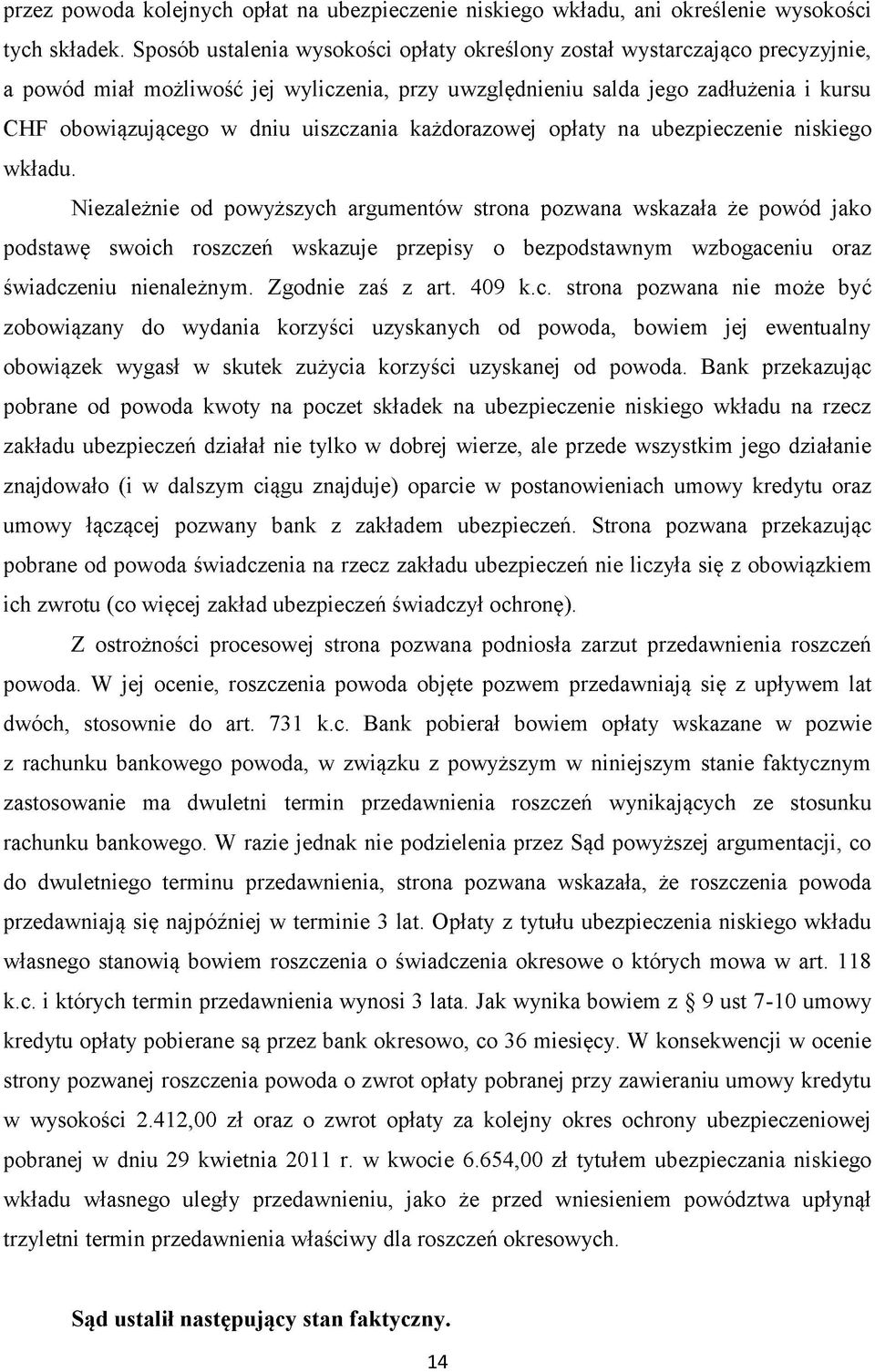 uiszczania każdorazowej opłaty na ubezpieczenie niskiego wkładu.