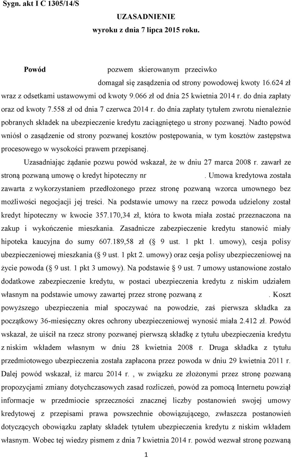 do dnia zapłaty tytułem zwrotu nienależnie pobranych składek na ubezpieczenie kredytu zaciągniętego u strony pozwanej.