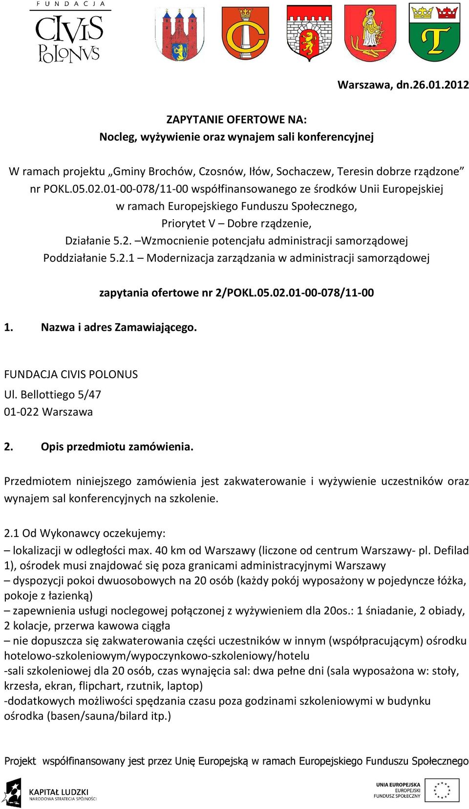 Wzmocnienie potencjału administracji samorządowej Poddziałanie 5.2.1 Modernizacja zarządzania w administracji samorządowej zapytania ofertowe nr 2/POKL.05.02.01-00-078/11-00 1.