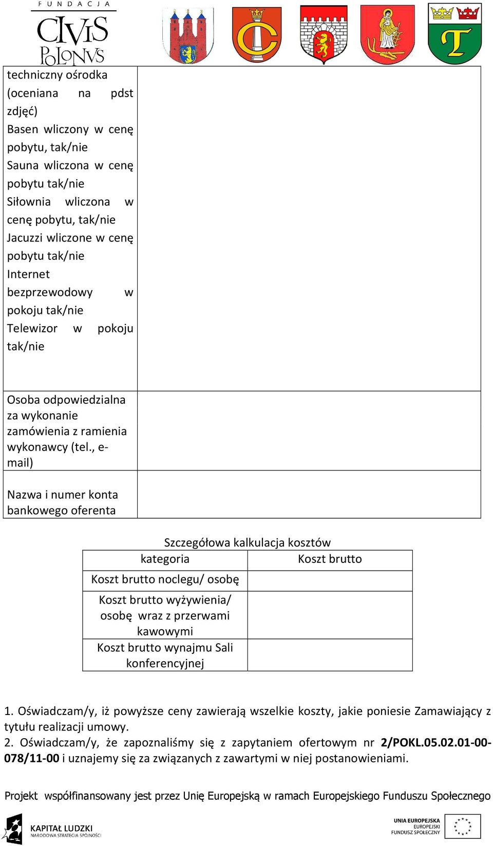 , e- mail) Nazwa i numer konta bankowego oferenta Szczegółowa kalkulacja kosztów kategoria Koszt brutto Koszt brutto noclegu/ osobę Koszt brutto wyżywienia/ osobę wraz z przerwami kawowymi Koszt