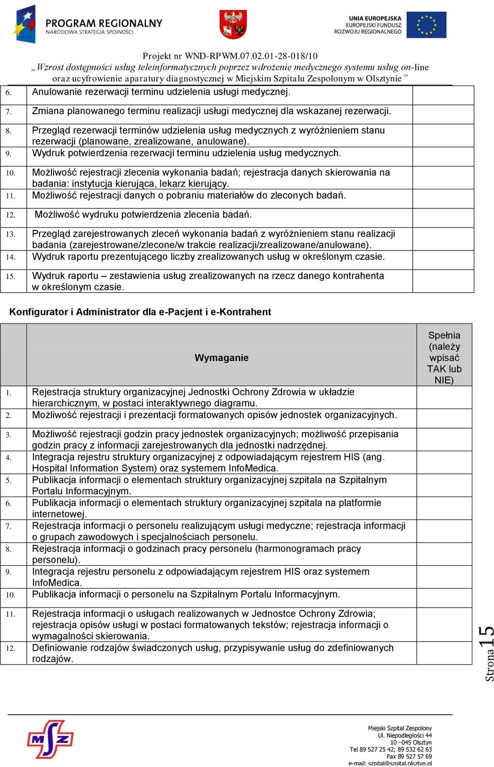 10. Możliwość rejestracji zlecenia wykonania badań; rejestracja danych skierowania na badania: instytucja kierująca, lekarz kierujący. 11.