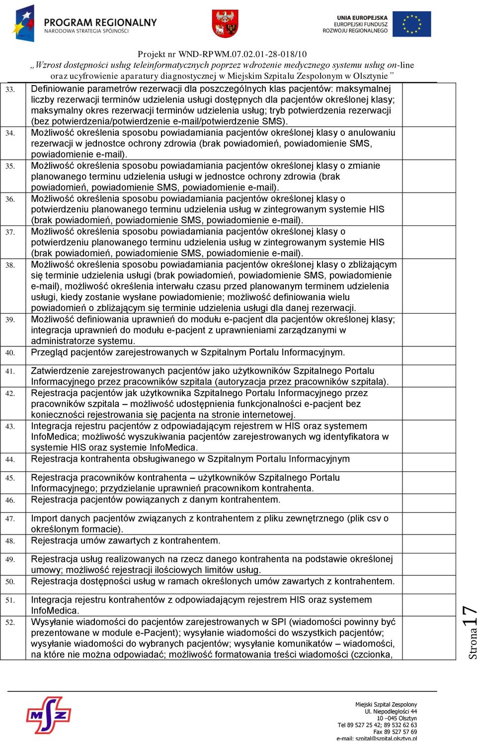 terminów udzielenia usług; tryb potwierdzenia rezerwacji (bez potwierdzenia/potwierdzenie e-mail/potwierdzenie SMS). 34.