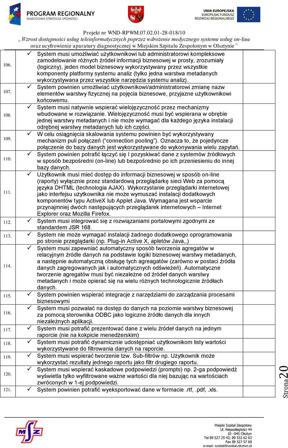 System powinien umożliwiać użytkownikowi/administratorowi zmianę nazw 107. elementów warstwy fizycznej na pojęcia biznesowe, przyjazne użytkownikowi końcowemu.