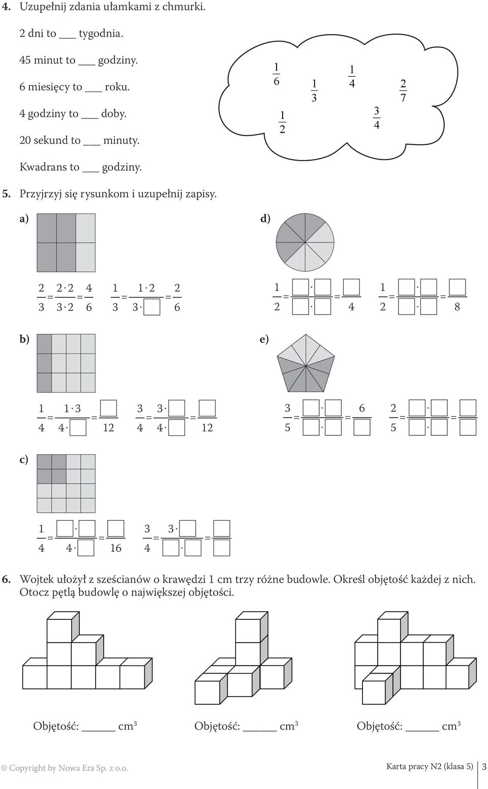 a) d) 2 2 2 4 = = 3 3 2 6 1 1 2 2 = = 3 3 6 1 = = 2 4 1 = = 2 8 b) e) 1 1 3 = = 4 4 12 3 3 = = 4 4 12 3 = = 5 6 2 5 = = c) 1 = = 4 4 16 3 3 4 = = 6.