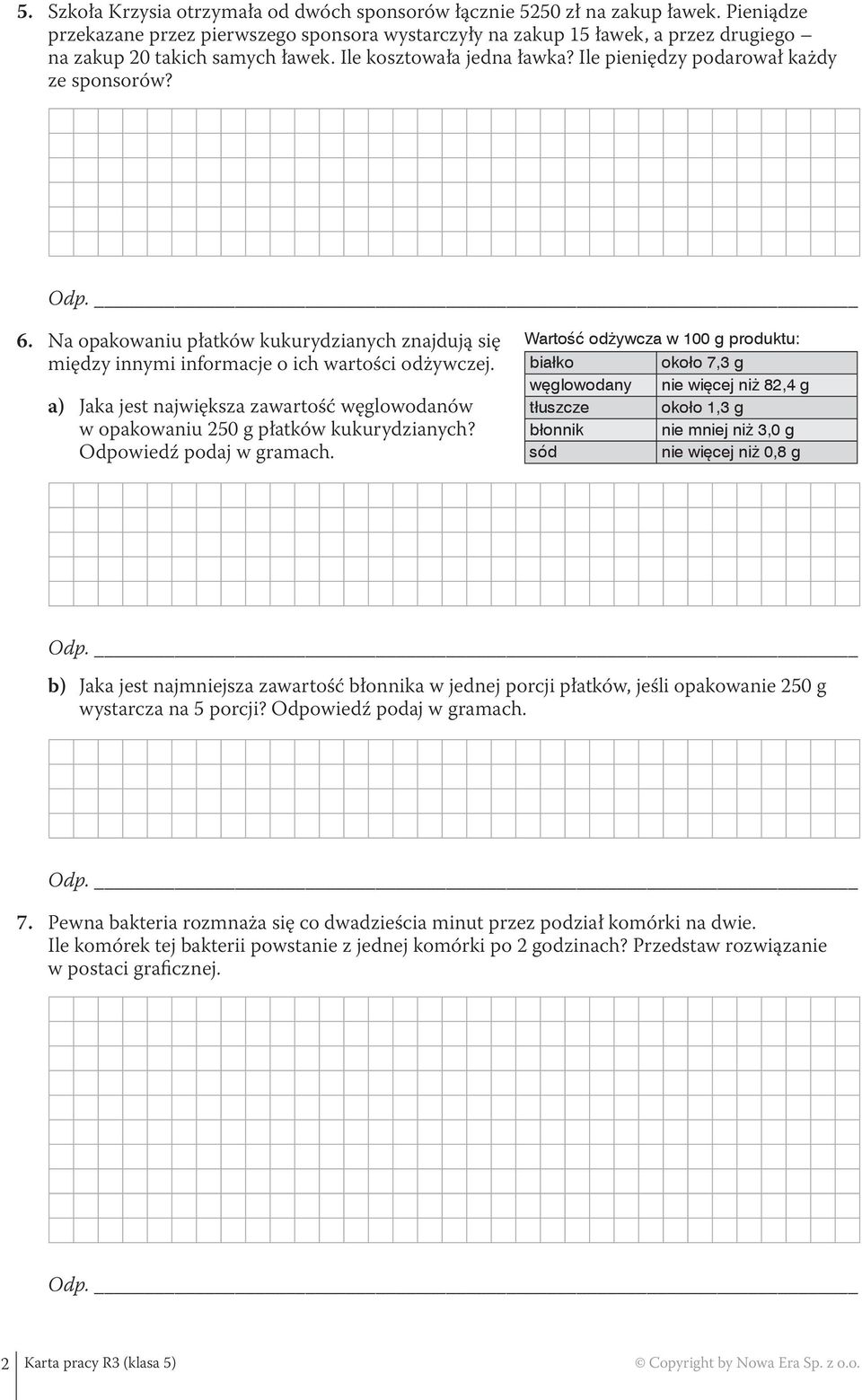 6. Na opakowaniu płatków kukurydzianych znajdują się między innymi informacje o ich wartości odżywczej. a) Jaka jest największa zawartość węglowodanów w opakowaniu 250 g płatków kukurydzianych?