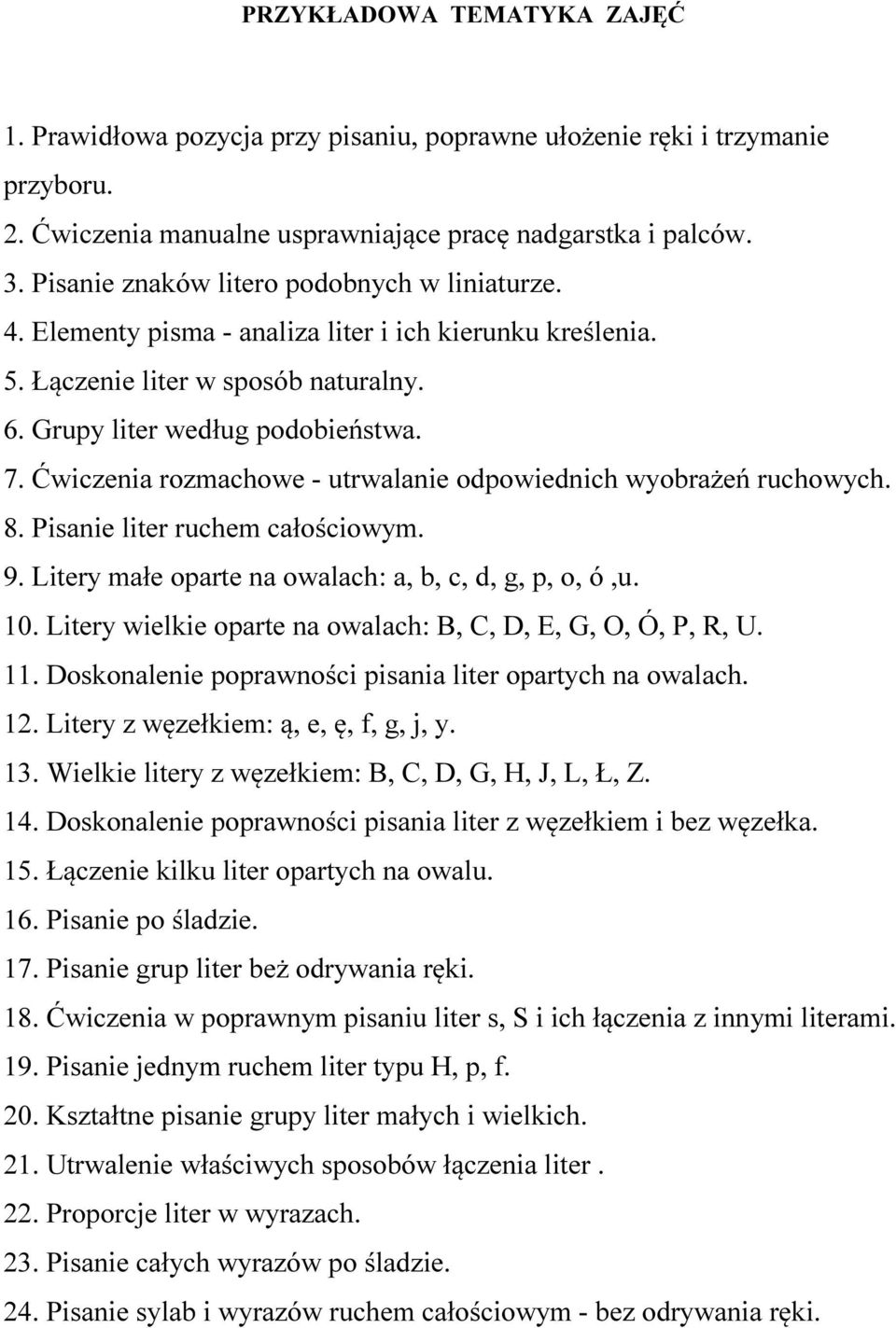 Ćwiczenia rozmachowe - utrwalanie odpowiednich wyobrażeń ruchowych. 8. Pisanie liter ruchem całościowym. 9. Litery małe oparte na owalach: a, b, c, d, g, p, o, ó,u. 10.