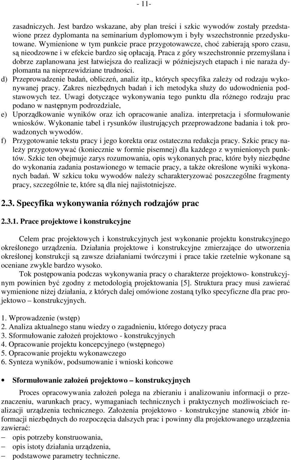 Praca z góry wszechstronnie przemyślana i dobrze zaplanowana jest łatwiejsza do realizacji w późniejszych etapach i nie naraŝa dyplomanta na nieprzewidziane trudności.