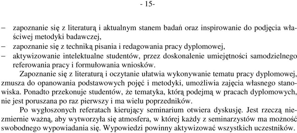 Zapoznanie się z literaturą i oczytanie ułatwia wykonywanie tematu pracy dyplomowej, zmusza do opanowania podstawowych pojęć i metodyki, umoŝliwia zajęcia własnego stanowiska.