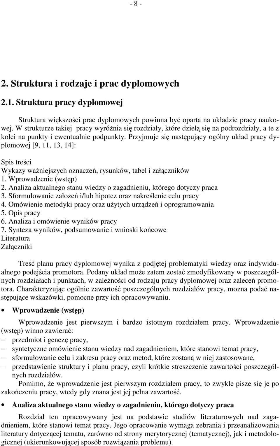 Przyjmuje się następujący ogólny układ pracy dyplomowej [9, 11, 13, 14]: Spis treści Wykazy waŝniejszych oznaczeń, rysunków, tabel i załączników 1. Wprowadzenie (wstęp) 2.