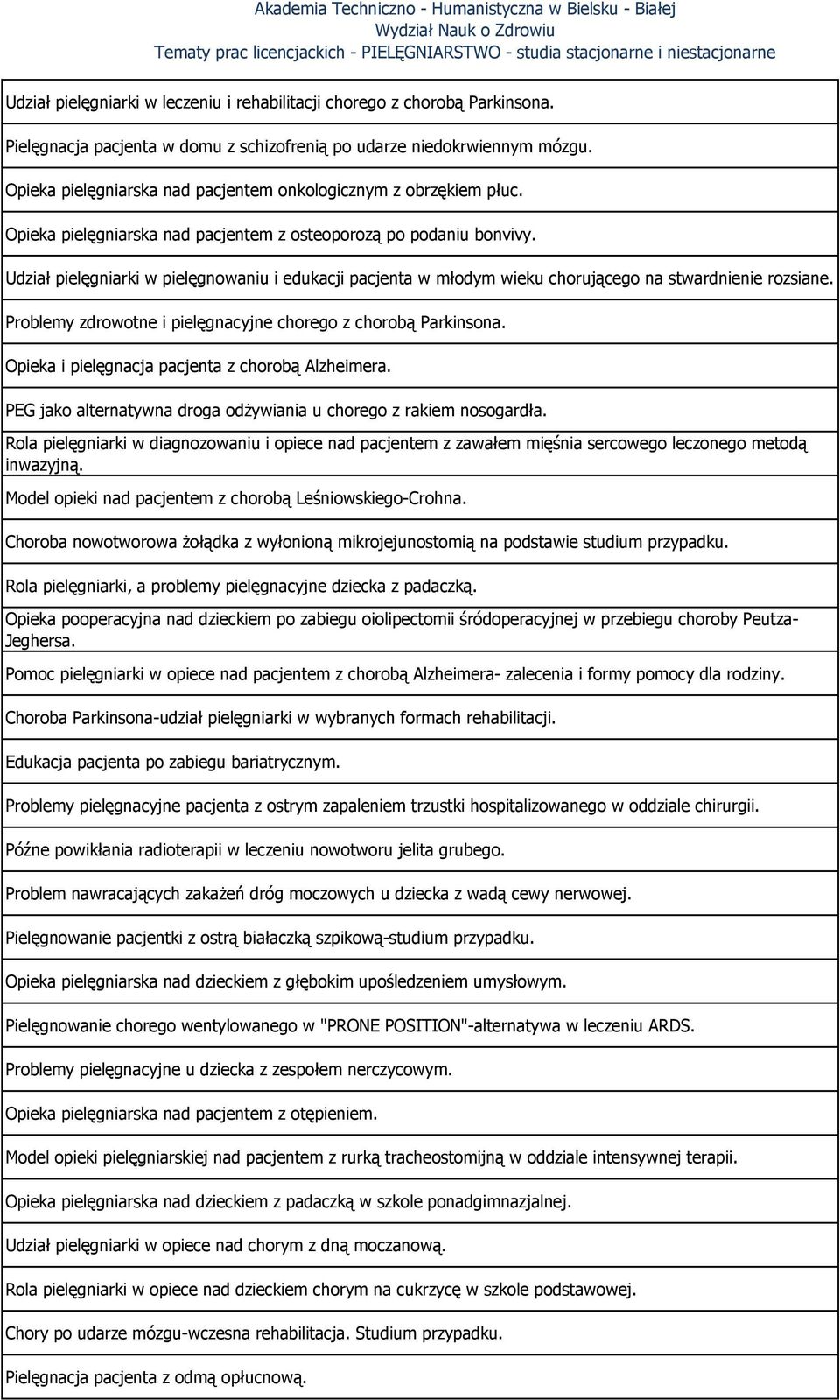 Udział pielęgniarki w pielęgnowaniu i edukacji pacjenta w młodym wieku chorującego na stwardnienie rozsiane. Problemy zdrowotne i pielęgnacyjne chorego z chorobą Parkinsona.