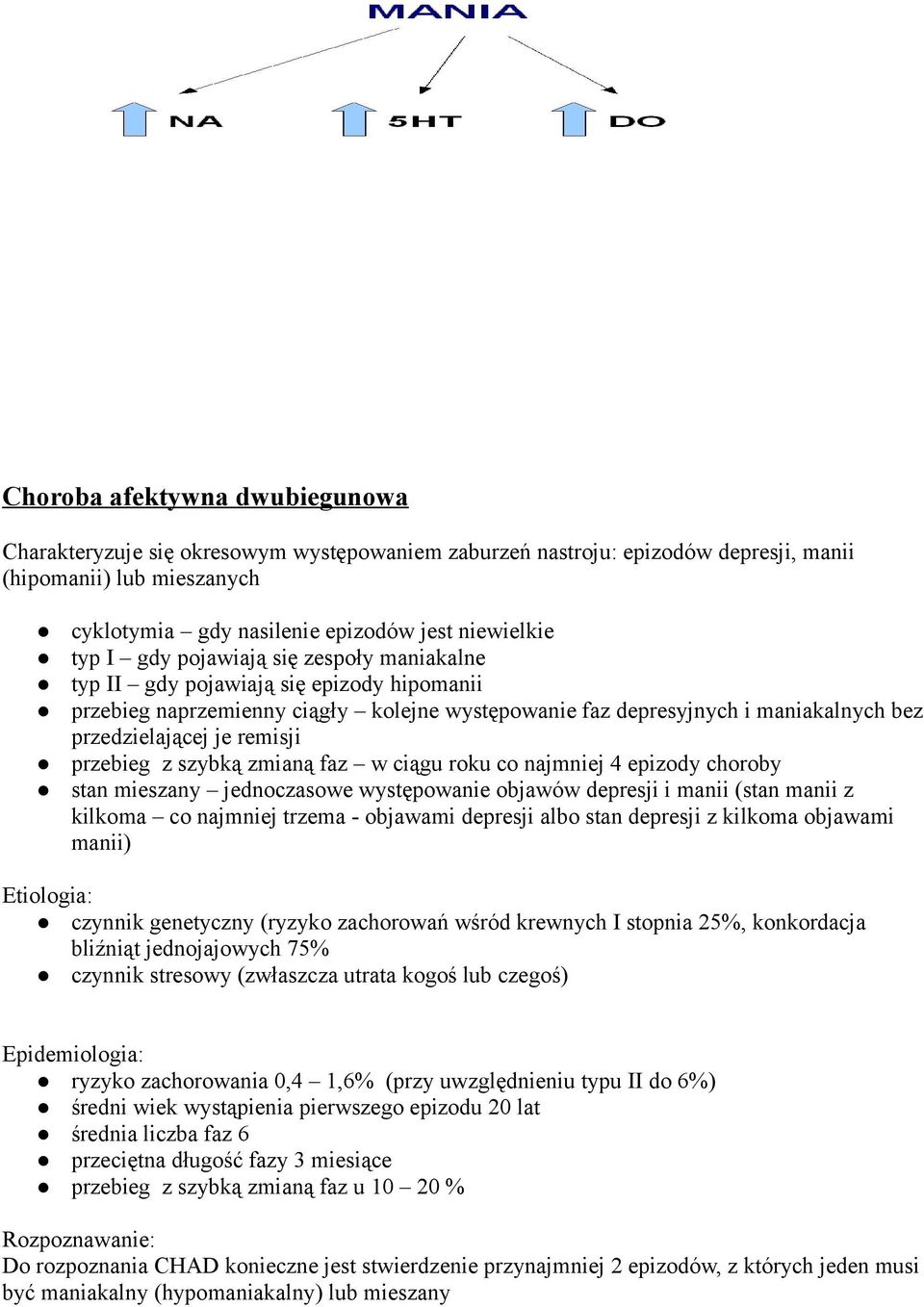 przebieg z szybką zmianą faz w ciągu roku co najmniej 4 epizody choroby stan mieszany jednoczasowe występowanie objawów depresji i manii (stan manii z kilkoma co najmniej trzema - objawami depresji