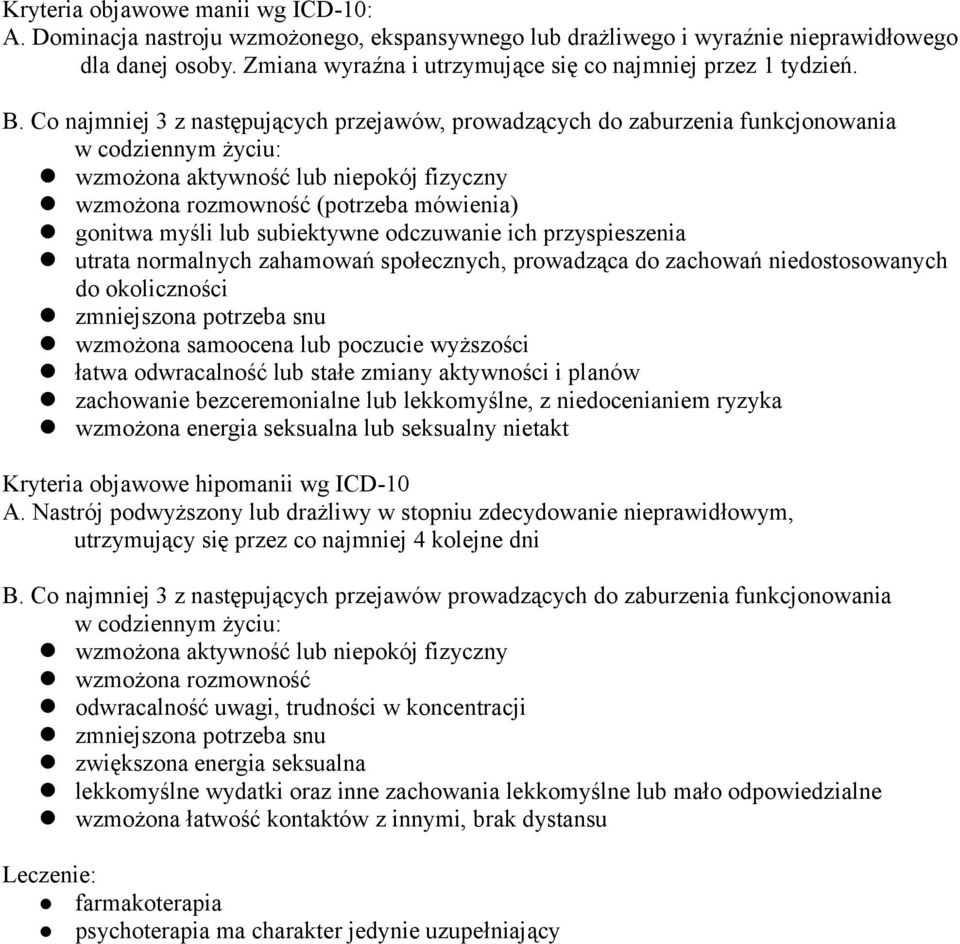 Co najmniej 3 z następujących przejawów, prowadzących do zaburzenia funkcjonowania w codziennym życiu: wzmożona aktywność lub niepokój fizyczny wzmożona rozmowność (potrzeba mówienia) gonitwa myśli