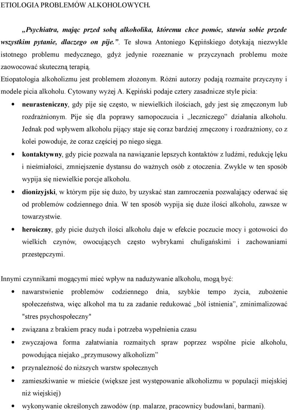 Etiopatologia alkoholizmu jest problemem złożonym. Różni autorzy podają rozmaite przyczyny i modele picia alkoholu. Cytowany wyżej A.