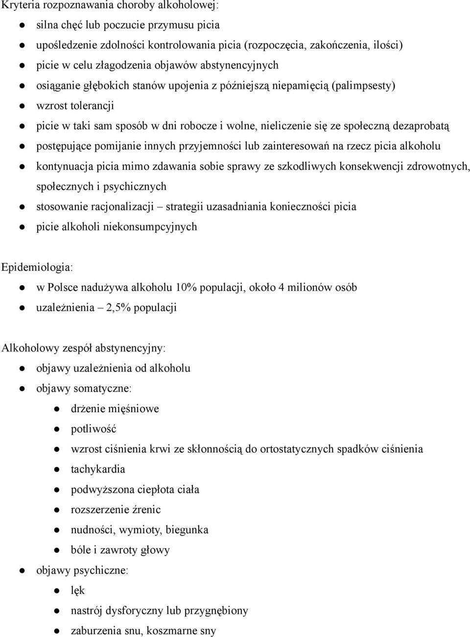 postępujące pomijanie innych przyjemności lub zainteresowań na rzecz picia alkoholu kontynuacja picia mimo zdawania sobie sprawy ze szkodliwych konsekwencji zdrowotnych, społecznych i psychicznych