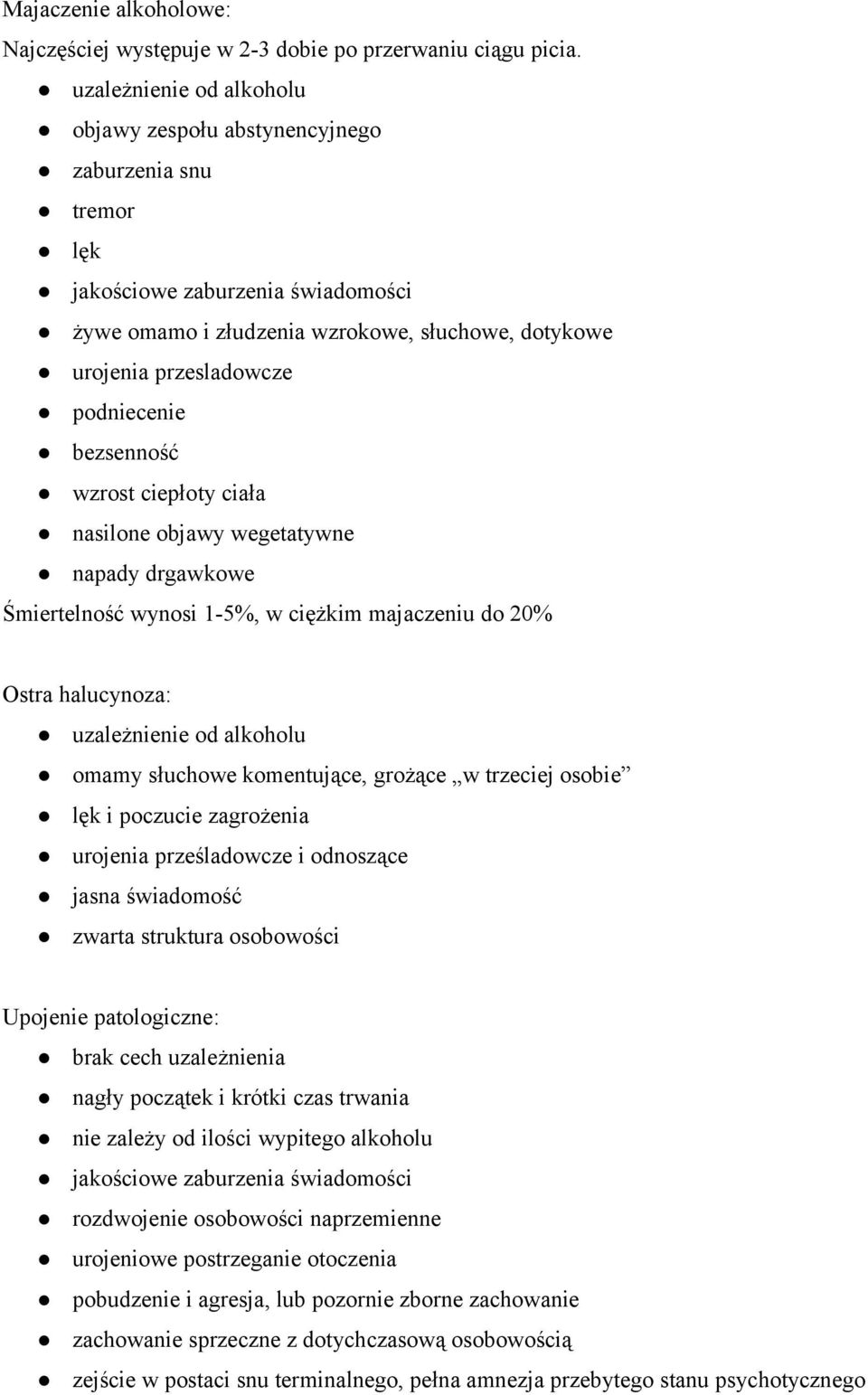 podniecenie bezsenność wzrost ciepłoty ciała nasilone objawy wegetatywne napady drgawkowe Śmiertelność wynosi 1-5%, w ciężkim majaczeniu do 20% Ostra halucynoza: uzależnienie od alkoholu omamy