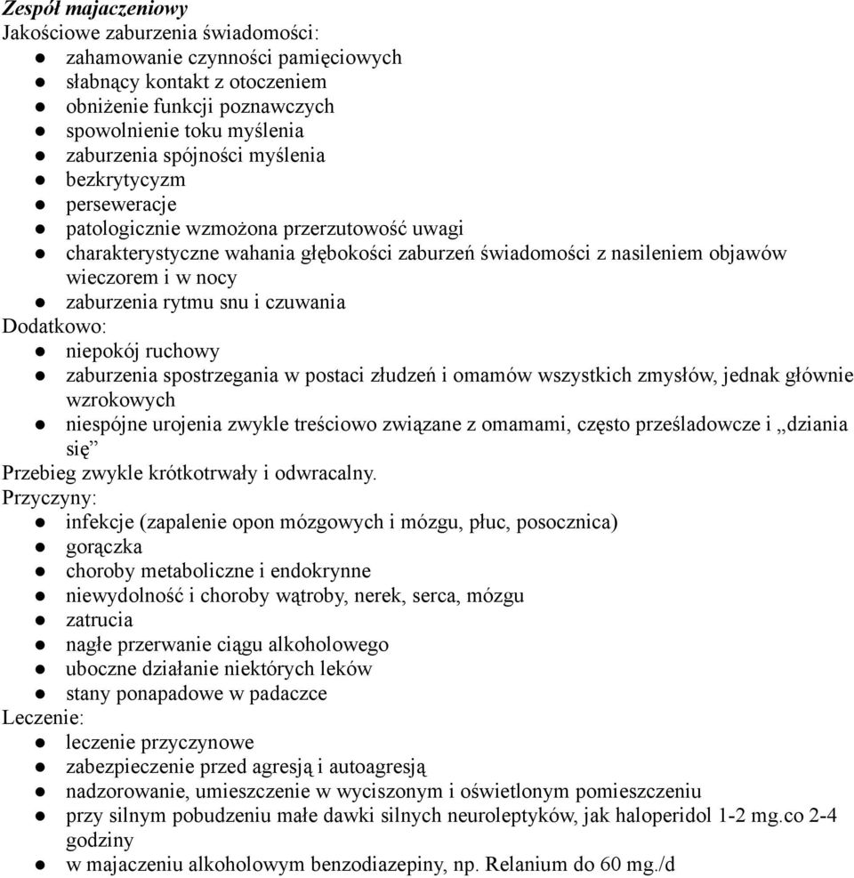 czuwania Dodatkowo: niepokój ruchowy zaburzenia spostrzegania w postaci złudzeń i omamów wszystkich zmysłów, jednak głównie wzrokowych niespójne urojenia zwykle treściowo związane z omamami, często