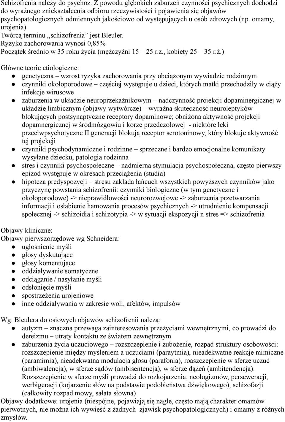 osób zdrowych (np. omamy, urojenia). Twórcą terminu schizofrenia jest Bleuler. Ryzyko zachorowania wynosi 0,85% Początek średnio w 35 roku ży