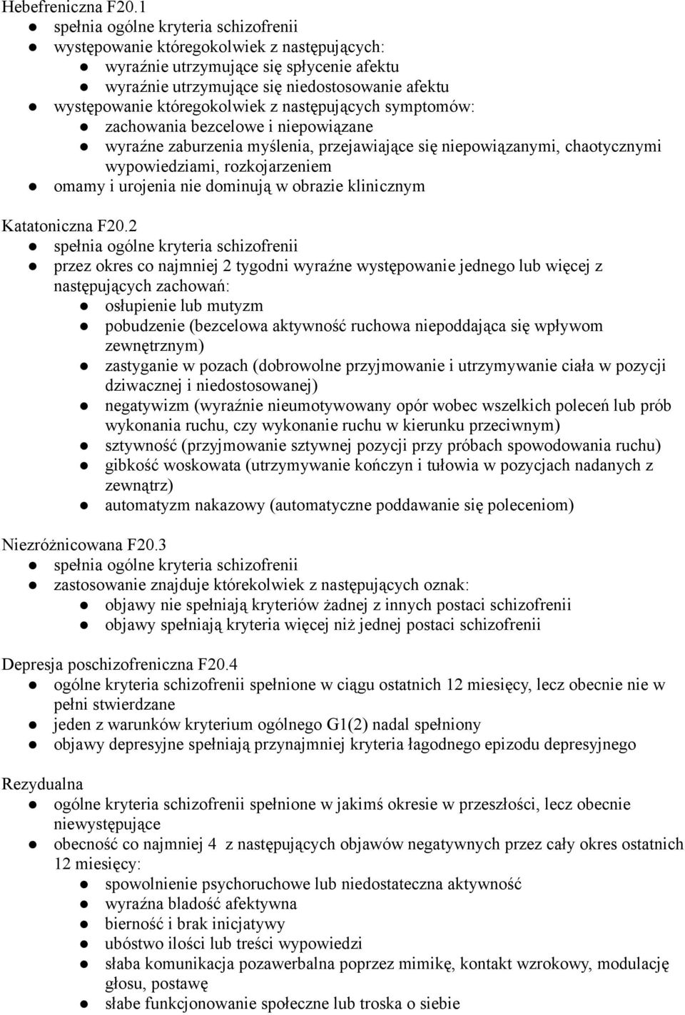 któregokolwiek z następujących symptomów: zachowania bezcelowe i niepowiązane wyraźne zaburzenia myślenia, przejawiające się niepowiązanymi, chaotycznymi wypowiedziami, rozkojarzeniem omamy i