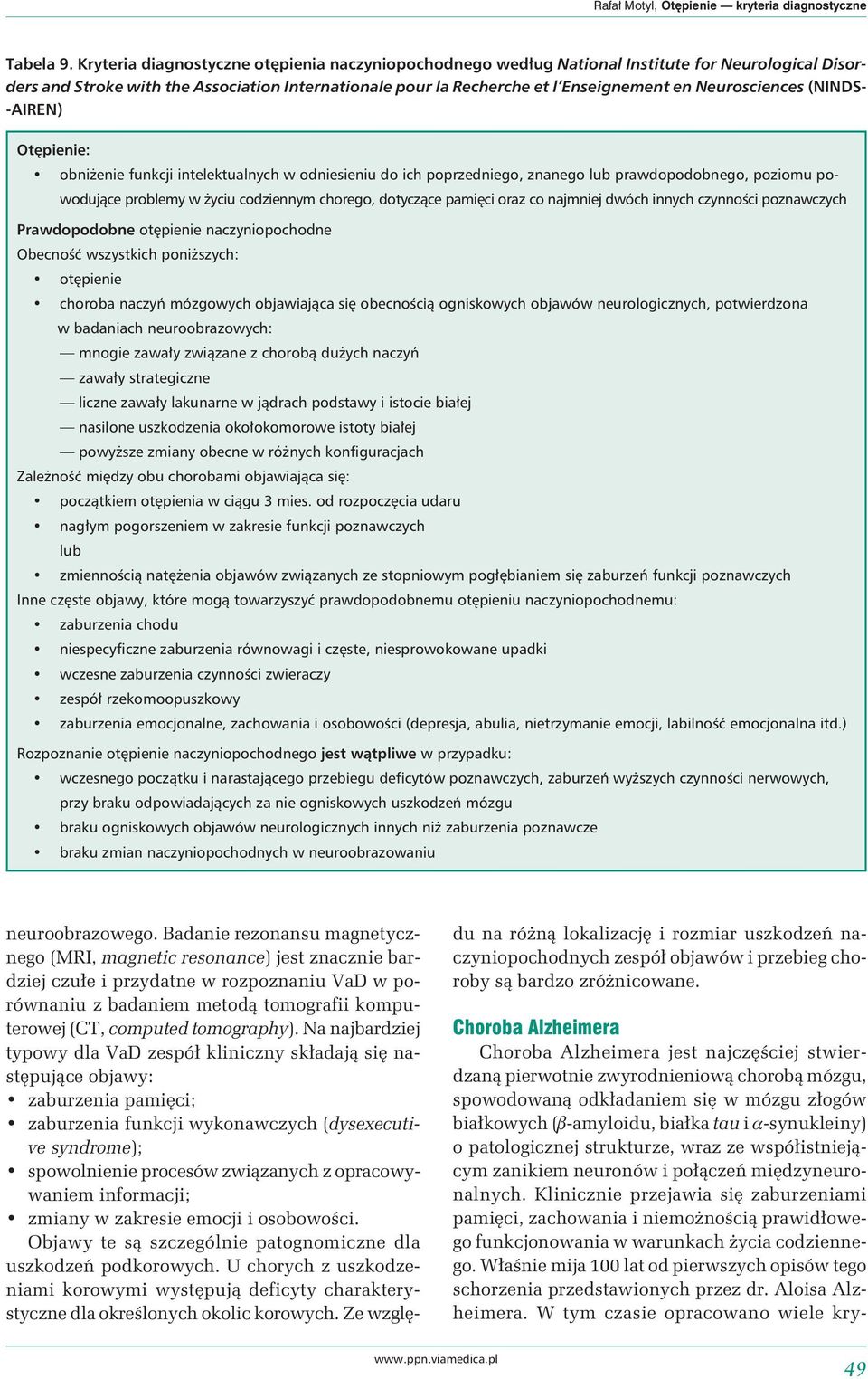 Neurosciences (NINDS- -AIREN) Otępienie: obniżenie funkcji intelektualnych w odniesieniu do ich poprzedniego, znanego lub prawdopodobnego, poziomu powodujące problemy w życiu codziennym chorego,