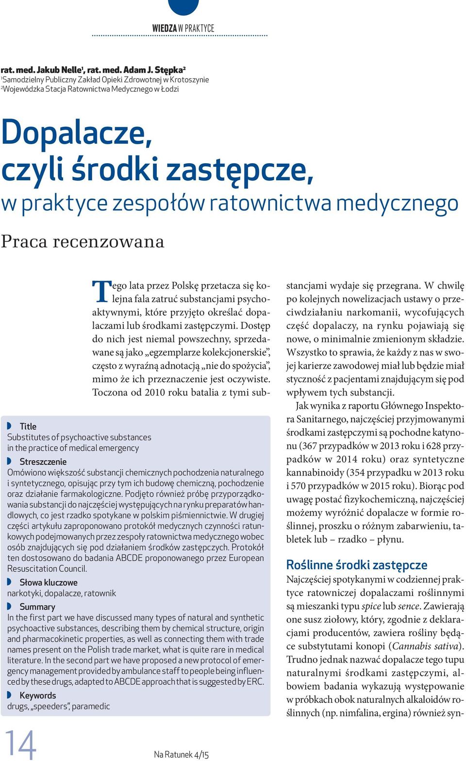 medycznego Praca recenzowana Title Substitutes of psychoactive substances in the practice of medical emergency 14 Streszczenie Omówiono większość substancji chemicznych pochodzenia naturalnego i