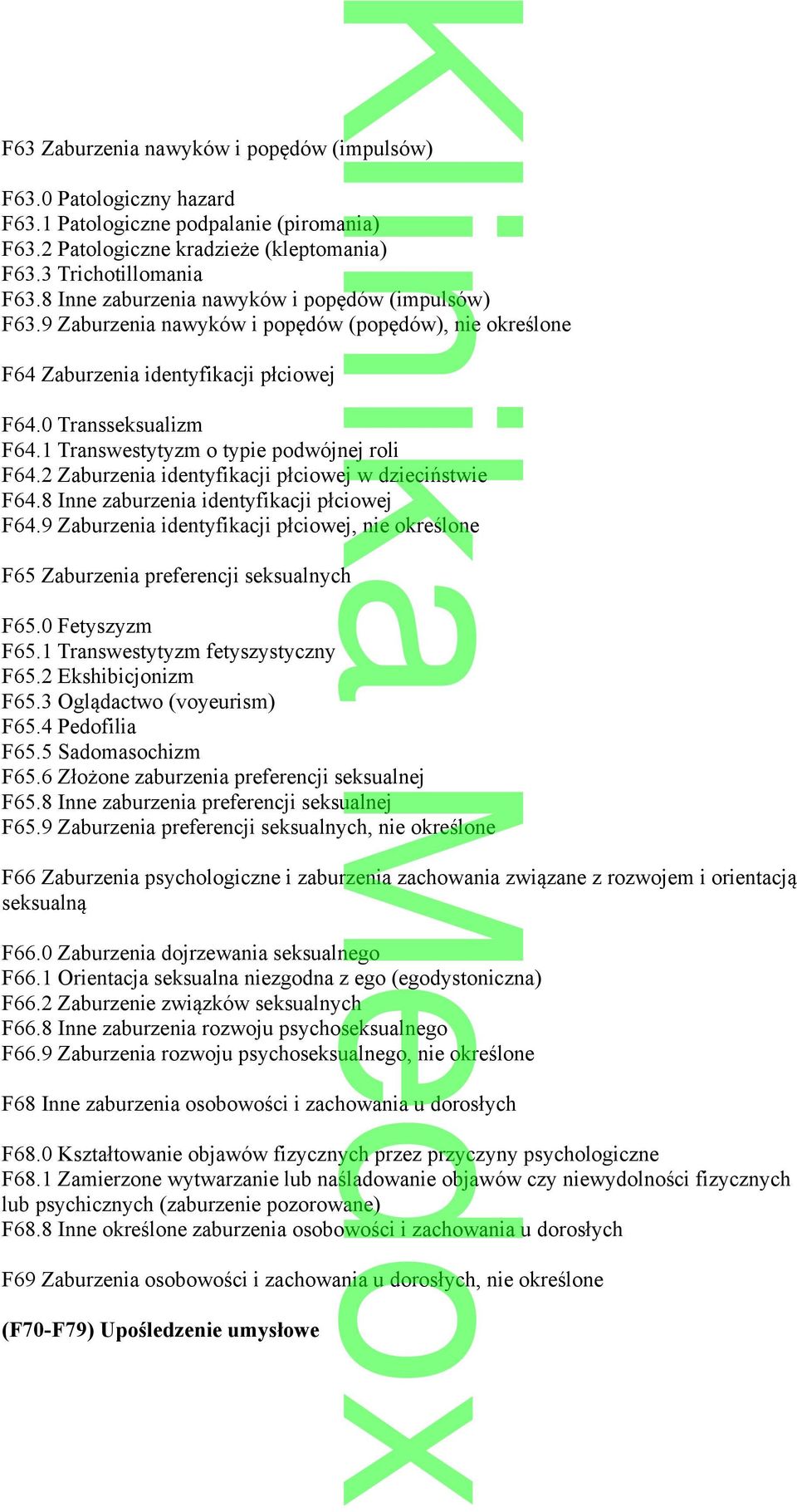 1 Transwestytyzm o typie podwójnej roli F64.2 Zaburzenia identyfikacji płciowej w dzieciństwie F64.8 Inne zaburzenia identyfikacji płciowej F64.