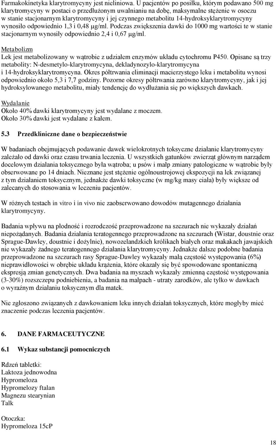 14-hydroksyklarytromycyny wynosiło odpowiednio 1,3 i 0,48 µg/ml. Podczas zwiększenia dawki do 1000 mg wartości te w stanie stacjonarnym wynosiły odpowiednio 2,4 i 0,67 µg/ml.