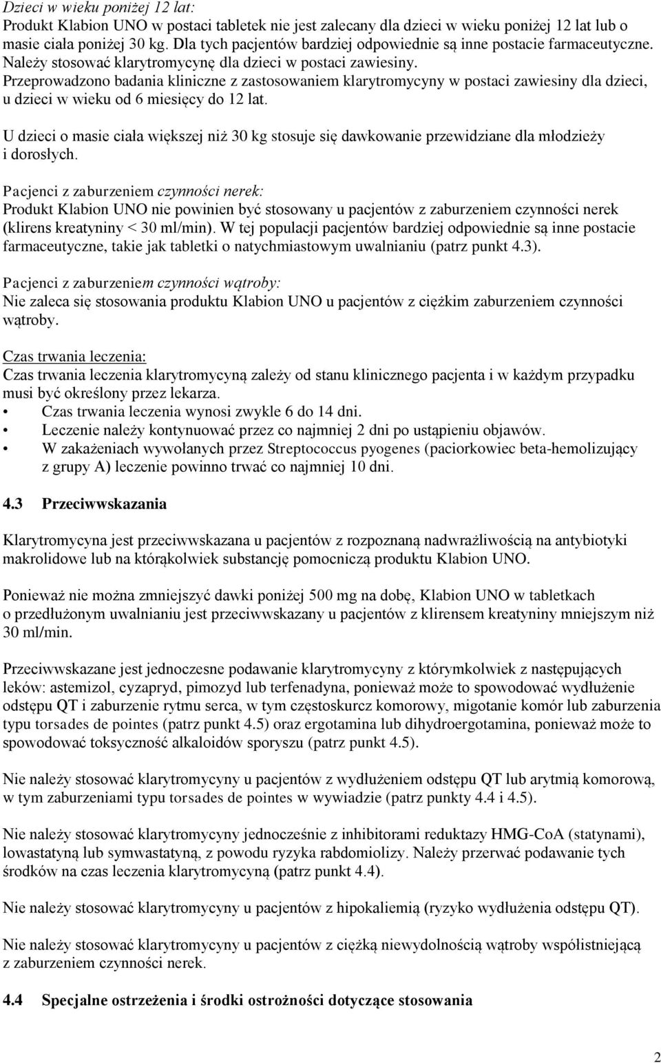 Przeprowadzono badania kliniczne z zastosowaniem klarytromycyny w postaci zawiesiny dla dzieci, u dzieci w wieku od 6 miesięcy do 12 lat.