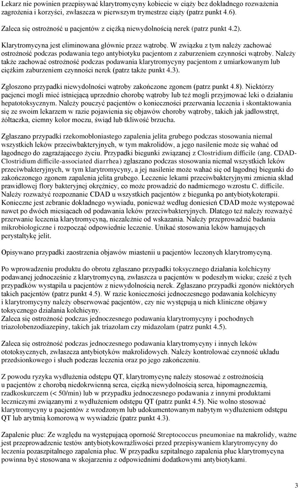 W związku z tym należy zachować ostrożność podczas podawania tego antybiotyku pacjentom z zaburzeniem czynności wątroby.