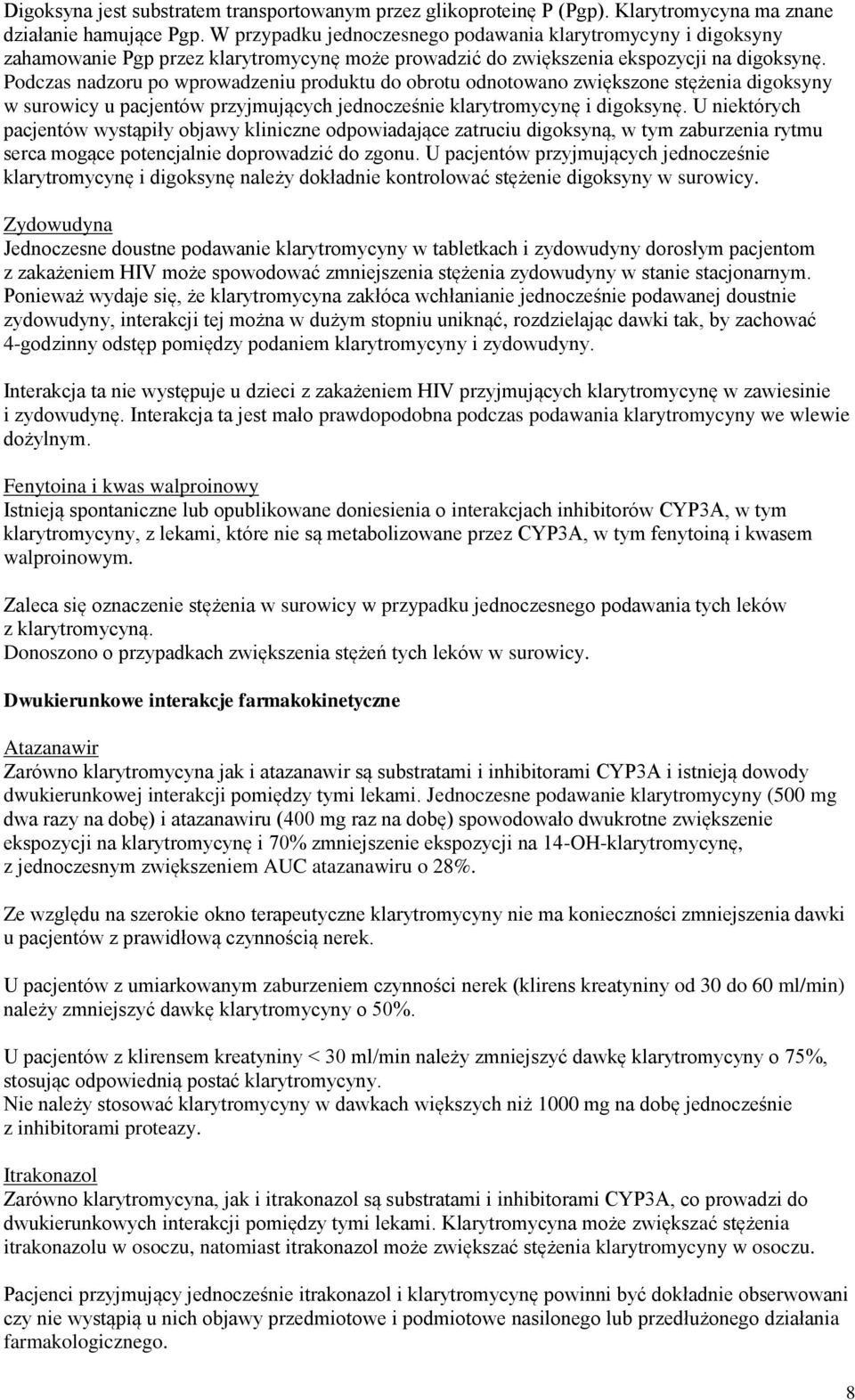 Podczas nadzoru po wprowadzeniu produktu do obrotu odnotowano zwiększone stężenia digoksyny w surowicy u pacjentów przyjmujących jednocześnie klarytromycynę i digoksynę.