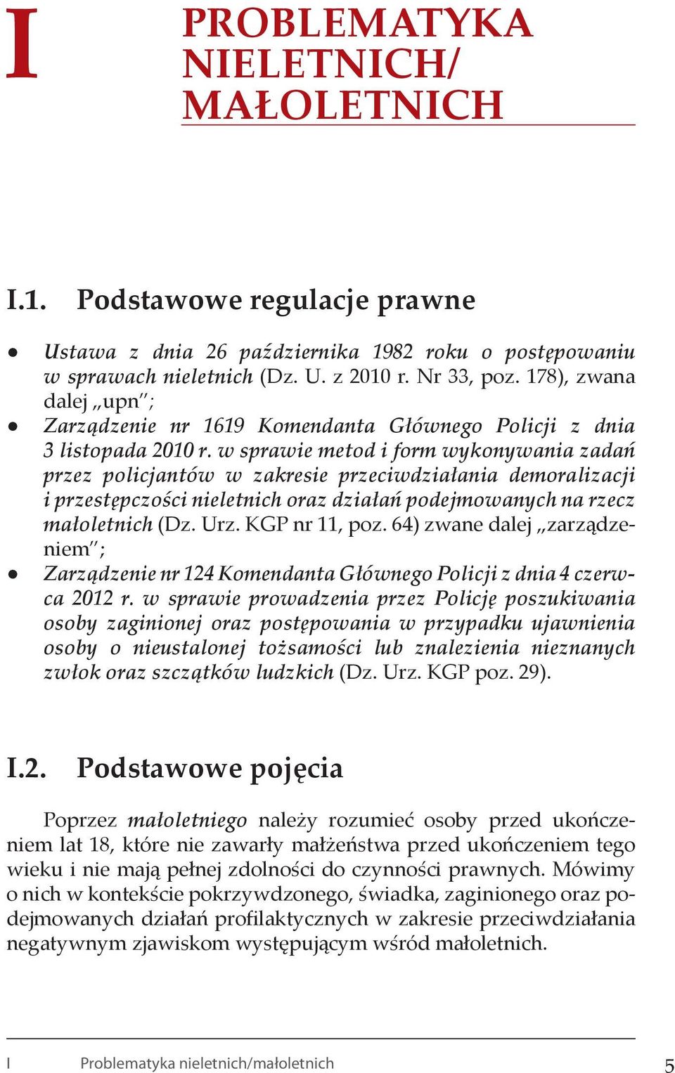 w sprawie metod i form wykonywania zadań przez policjantów w zakresie przeciwdziałania demoralizacji i przestępczości nieletnich oraz działań podejmowanych na rzecz małoletnich (Dz. Urz.