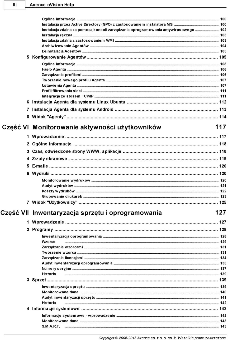 .. 105 5 Konfigurowanie... Agentów 105 Ogólne inform... acje 105 Hasło Agenta... 106 Zarządzanie... profilam i 106 Tw orzenie now... ego profilu Agenta 107 Ustaw ienia Agenta... 107 Profil filtrow ania.