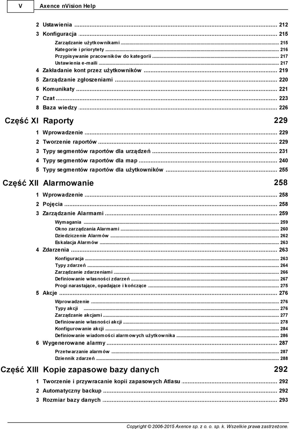 .. raportów 229 3 Typy... segmentów raportów dla urządzeń 231 4 Typy... segmentów raportów dla map 240 5 Typy... segmentów raportów dla użytkowników 255 258 Część XII Alarmowanie 1 Wprowadzenie.