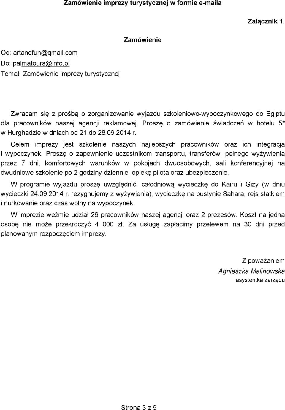 Proszę o zamówienie świadczeń w hotelu 5* w Hurghadzie w dniach od 21 do 28.09.2014 r. Celem imprezy jest szkolenie naszych najlepszych pracowników oraz ich integracja i wypoczynek.