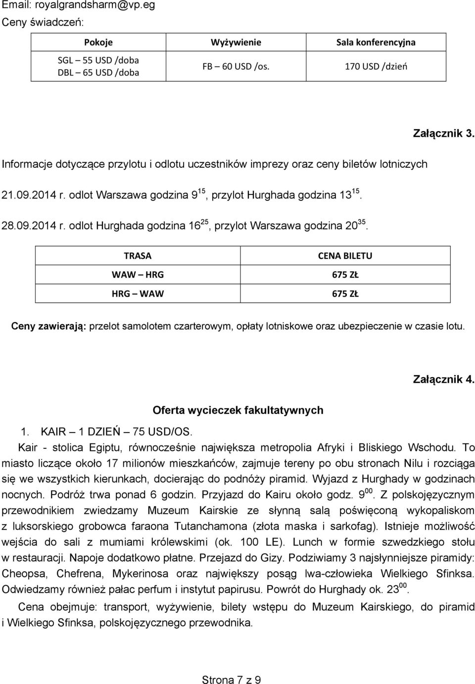 TRASA WAW HRG HRG WAW CENA BILETU 675 ZŁ 675 ZŁ Ceny zawierają: przelot samolotem czarterowym, opłaty lotniskowe oraz ubezpieczenie w czasie lotu. Załącznik 4. Oferta wycieczek fakultatywnych 1.