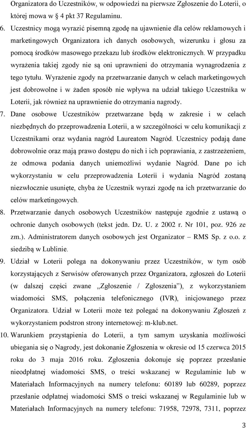 elektronicznych. W przypadku wyrażenia takiej zgody nie są oni uprawnieni do otrzymania wynagrodzenia z tego tytułu.