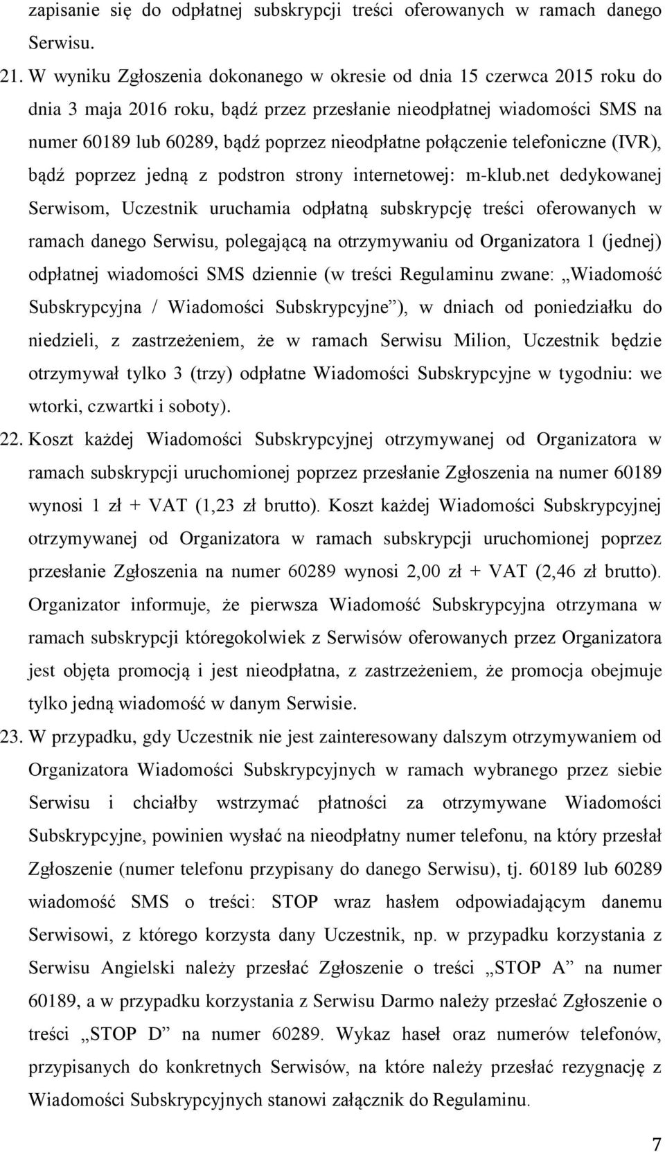 połączenie telefoniczne (IVR), bądź poprzez jedną z podstron strony internetowej: m-klub.