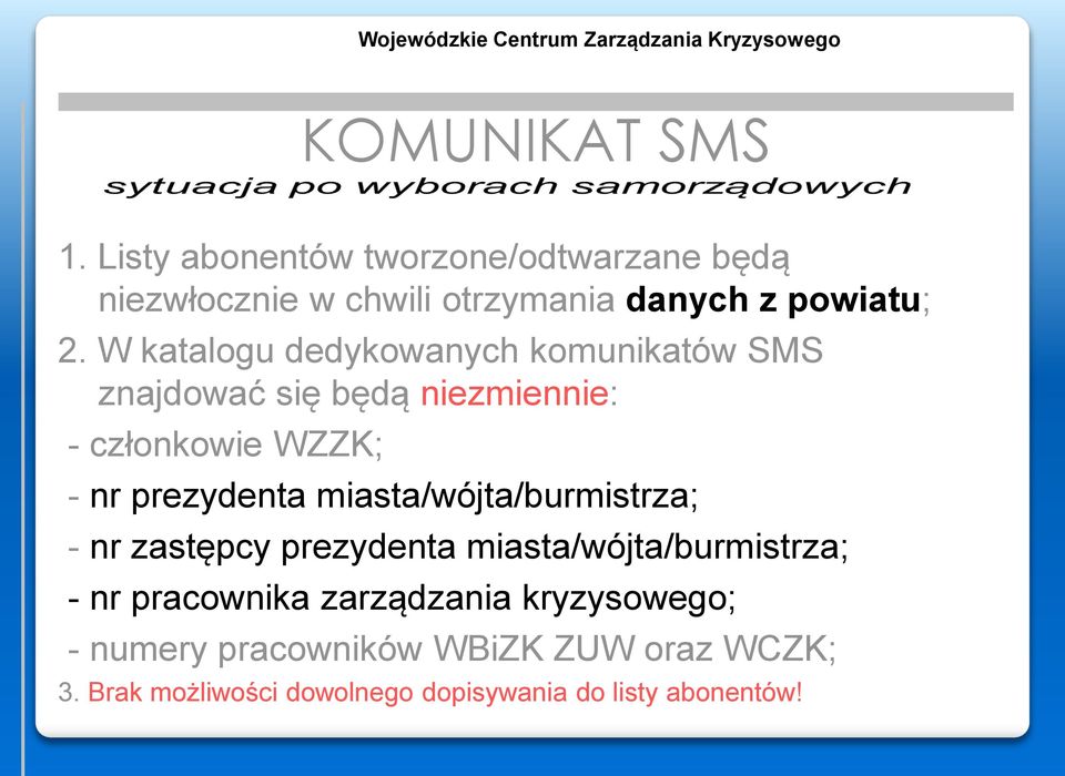 W katalogu dedykowanych komunikatów SMS znajdować się będą niezmiennie: - członkowie WZZK; - nr prezydenta