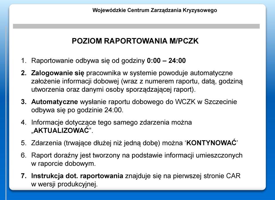 sporządzającej raport). 3. Automatyczne wysłanie raportu dobowego do WCZK w Szczecinie odbywa się po godzinie 24:00. 4.