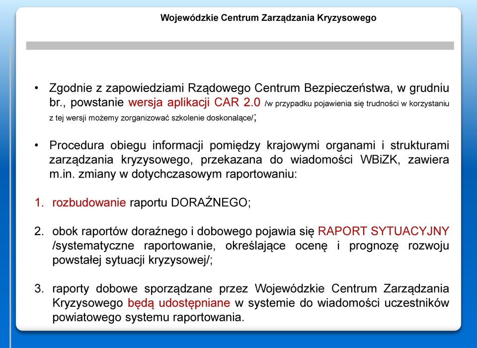 zarządzania kryzysowego, przekazana do wiadomości WBiZK, zawiera m.in. zmiany w dotychczasowym raportowaniu: 1. rozbudowanie raportu DORAŹNEGO; 2.