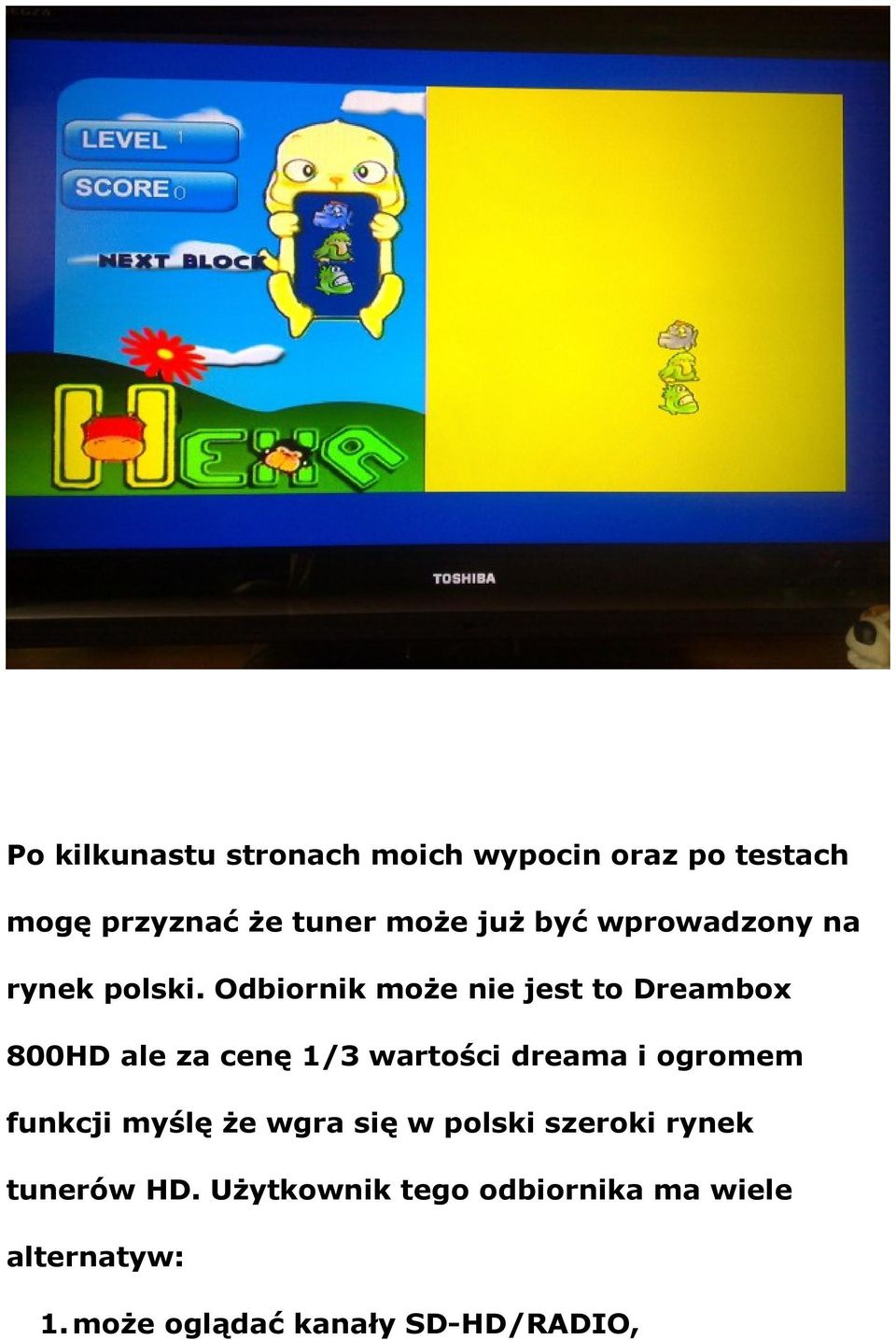 Odbiornik może nie jest to Dreambox 800HD ale za cenę 1/3 wartości dreama i ogromem