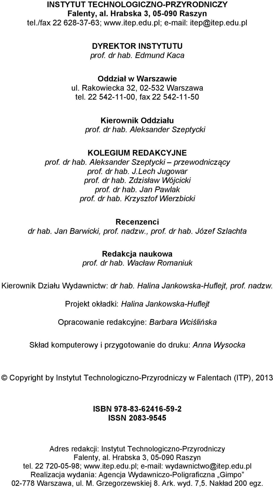 dr hab. J.Lech Jugowar prof. dr hab. Zdzisław Wójcicki prof. dr hab. Jan Pawlak prof. dr hab. Krzysztof Wierzbicki Recenzenci dr hab. Jan Barwicki, prof. nadzw., prof. dr hab. Józef Szlachta Redakcja naukowa prof.