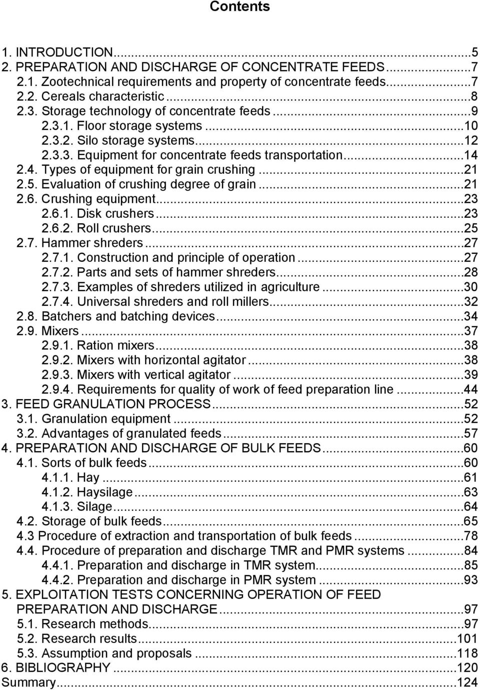 2.4. Types of equipment for grain crushing...21 2.5. Evaluation of crushing degree of grain...21 2.6. Crushing equipment...23 2.6.1. Disk crushers...23 2.6.2. Roll crushers...25 2.7. Hammer shreders.