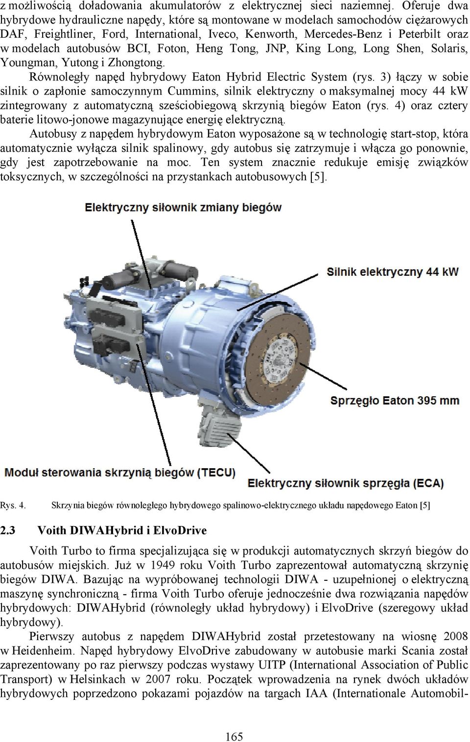 autobusów BCI, Foton, Heng Tong, JNP, King Long, Long Shen, Solaris, Youngman, Yutong i Zhongtong. Równoległy napęd hybrydowy Eaton Hybrid Electric System (rys.