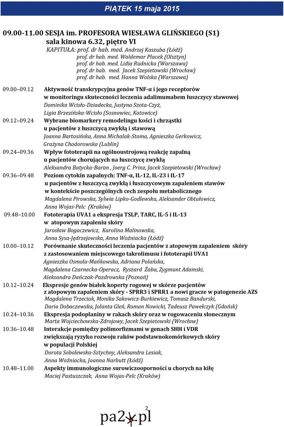 12 Aktywność transkrypcyjna genów TNF-α i jego receptorów w monitoringu skuteczności leczenia adalimumabem łuszczycy stawowej Dominika Wcisło-Dziadecka, Justyna Szota-Czyż, Ligia Brzezińska-Wcisło