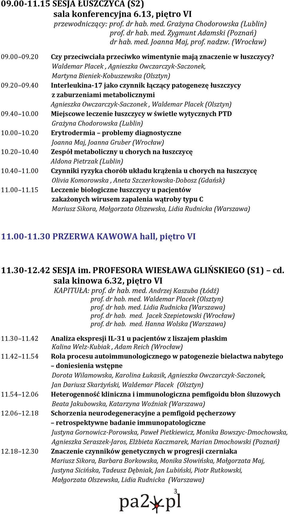 40 Interleukina-17 jako czynnik łączący patogenezę łuszczycy z zaburzeniami metabolicznymi Agnieszka Owczarczyk-Saczonek, Waldemar Placek (Olsztyn) 09.40 10.