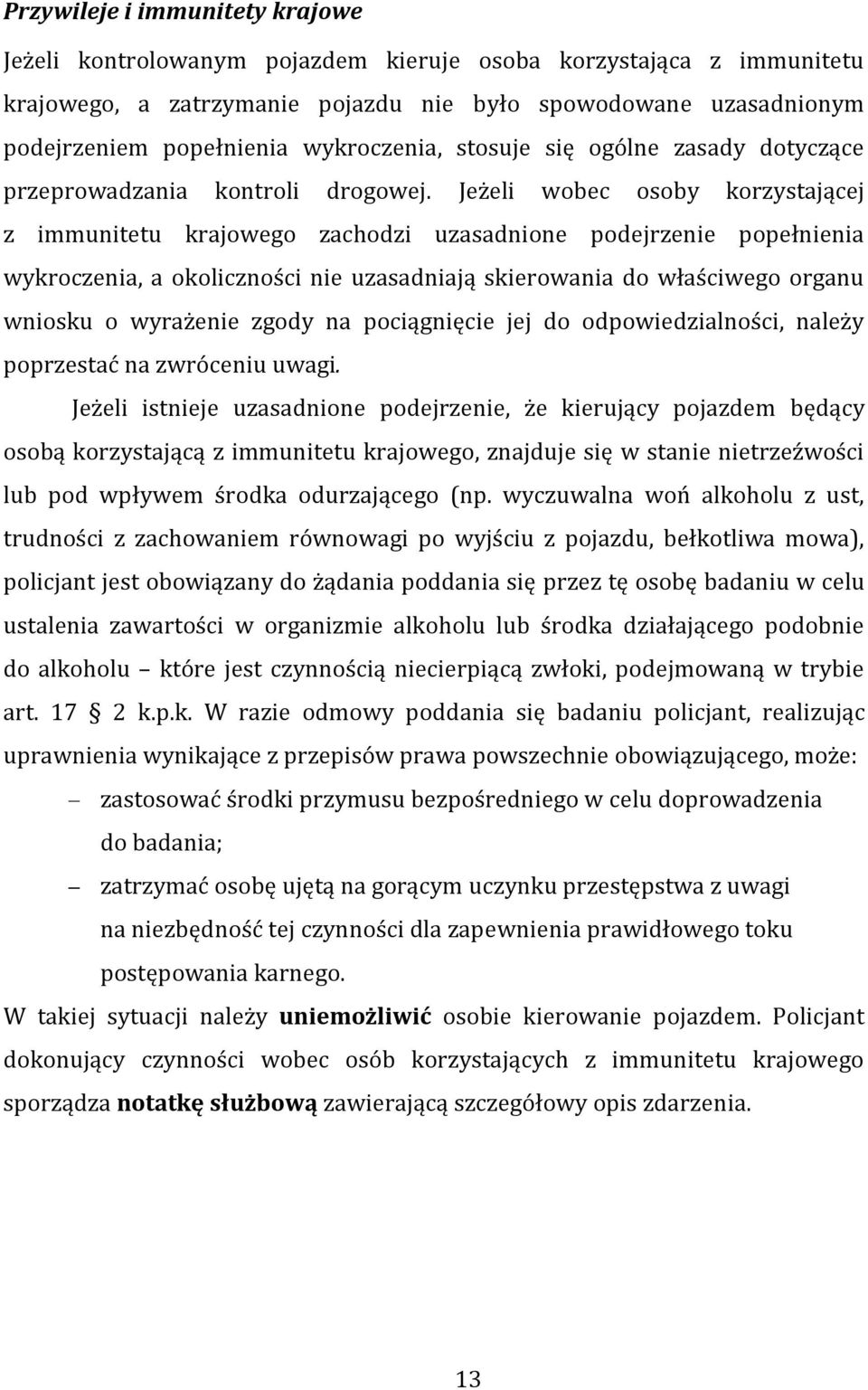 Jeżeli wobec osoby korzystającej z immunitetu krajowego zachodzi uzasadnione podejrzenie popełnienia wykroczenia, a okoliczności nie uzasadniają skierowania do właściwego organu wniosku o wyrażenie