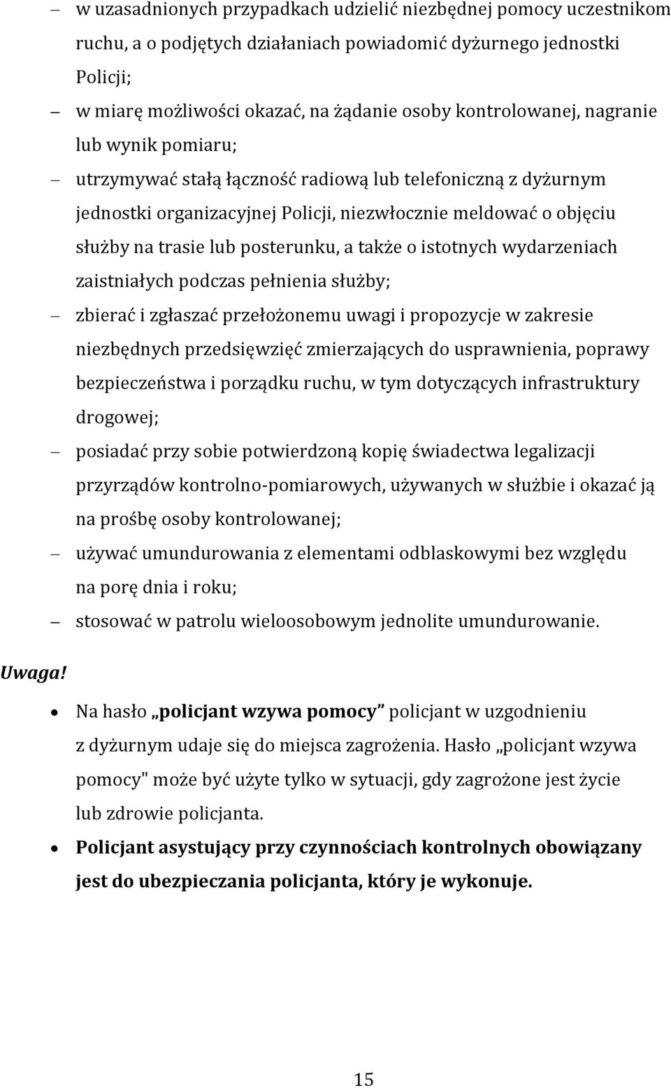 istotnych wydarzeniach zaistniałych podczas pełnienia służby; zbierać i zgłaszać przełożonemu uwagi i propozycje w zakresie niezbędnych przedsięwzięć zmierzających do usprawnienia, poprawy