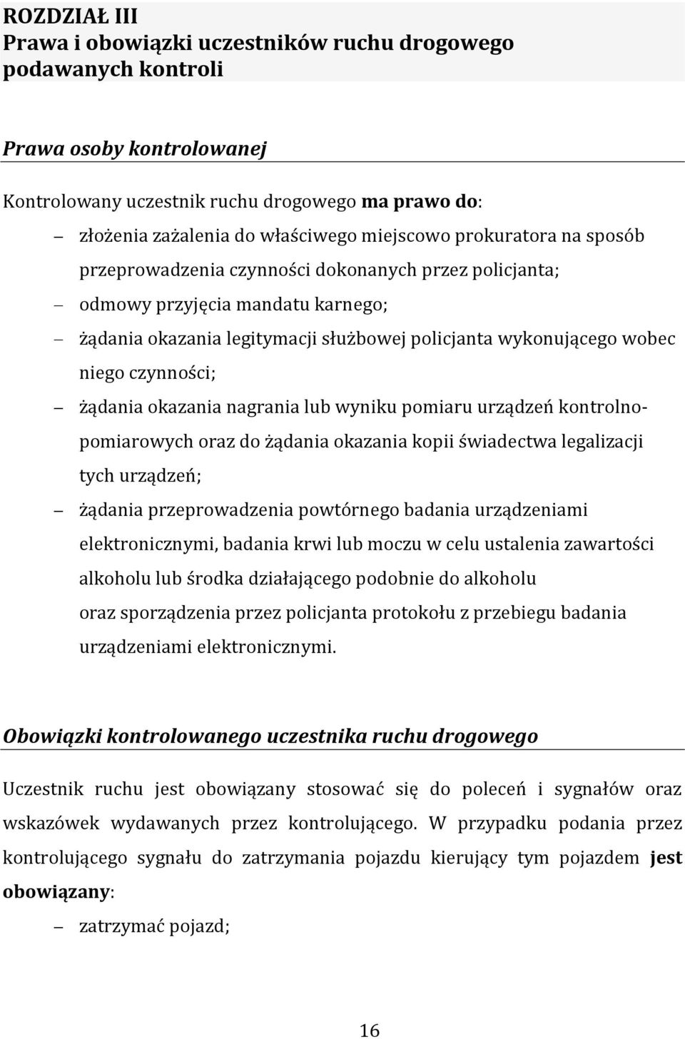 żądania okazania nagrania lub wyniku pomiaru urządzeń kontrolnopomiarowych oraz do żądania okazania kopii świadectwa legalizacji tych urządzeń; żądania przeprowadzenia powtórnego badania urządzeniami