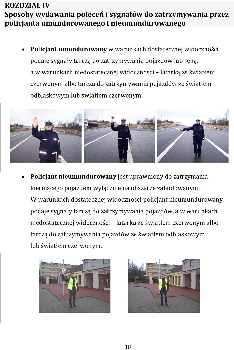 czerwonym. Policjant nieumundurowany jest uprawniony do zatrzymania kierującego pojazdem wyłącznie na obszarze zabudowanym.