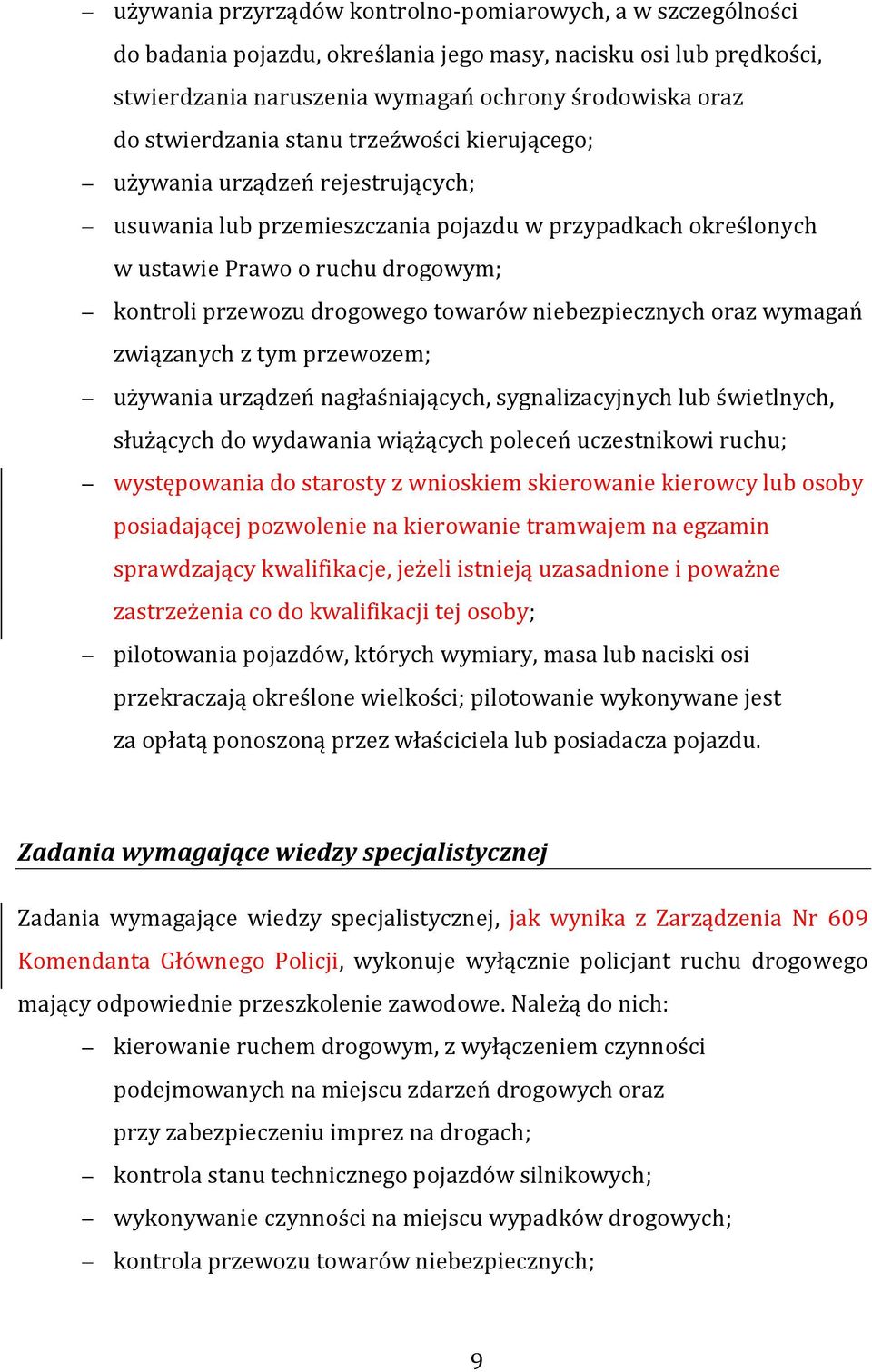 drogowego towarów niebezpiecznych oraz wymagań związanych z tym przewozem; używania urządzeń nagłaśniających, sygnalizacyjnych lub świetlnych, służących do wydawania wiążących poleceń uczestnikowi